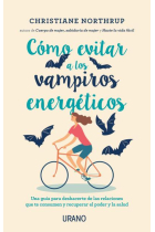 Cómo evitar a los vampiros energéticos. Una guía para alejarte de las relaciones que te consumen y recuperar el poder y la salud