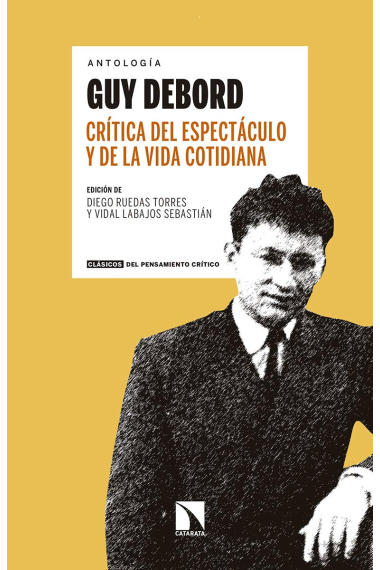 Crítica del espectáculo y de la vida cotidiana. Antología Guy Debord