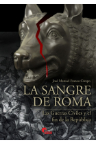 La sangre de Roma. Las Guerras Civiles y el fin de la República