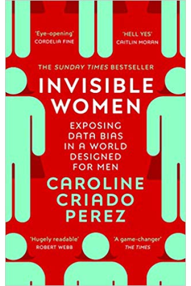 Invisible Women. Exposing Data Bias in a World Designed for Men