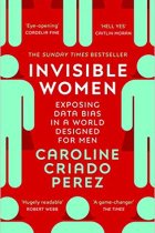 Invisible Women. Exposing Data Bias in a World Designed for Men