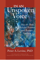 In An Unspoken Voice: How the Body Releases Trauma and Restores Goodness