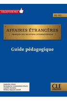 Affaires étrangères B1-B2: Guide pédagogique (Pro)