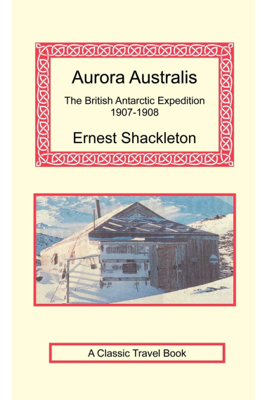 Aurora Australis (The British Antarctic Expedition 1907-1908) Ernest Schackleton