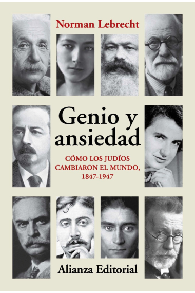 Genio y ansiedad. Cómo los judíos cambiaron el mundo, 1847-1947