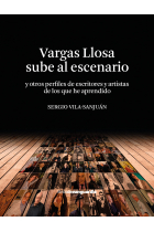 Vargas Llosa sube al escenario (y otros perfiles de escritores y artistas de los que he aprendido)