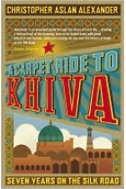 A Carpet Ride to Khiva: Seven Years on the Silk Road