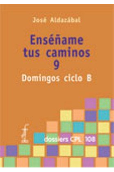 Enséñame tus caminos 9. Domingos ciclo B