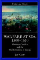 Warfare at sea, 1500-1650. Maritime conflicts and the transformation of Europe