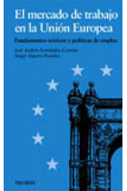 El mercado de trabajo en la Unión Europea.Fundamentos teóricos y políticas de empleo