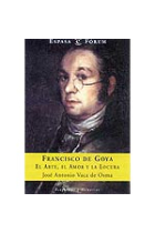 Francisco de Goya. El arte, el amor y la locura