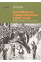 Una història de l'independentisme polític català. De Francesc Macià a Josep Lluís Carod-Rovira