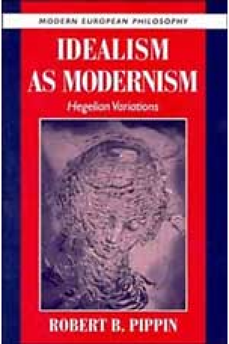 Idealism as Modernism : Hegelian Variations