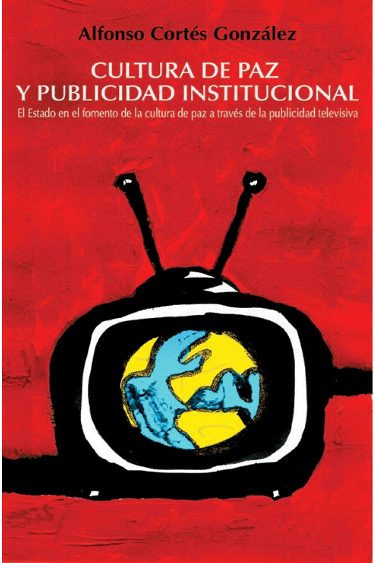 Cultura de paz y publicidad institucional. El Estado en el fomento de la cultura de paz a través de la publicidad televisiva