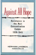 Against all hope. Resistance in the nazi concentration camps, 1938-1945