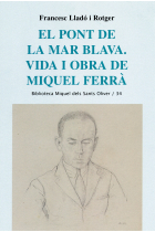 El pont de la mar blava : vida i obra de Miquel Ferrà