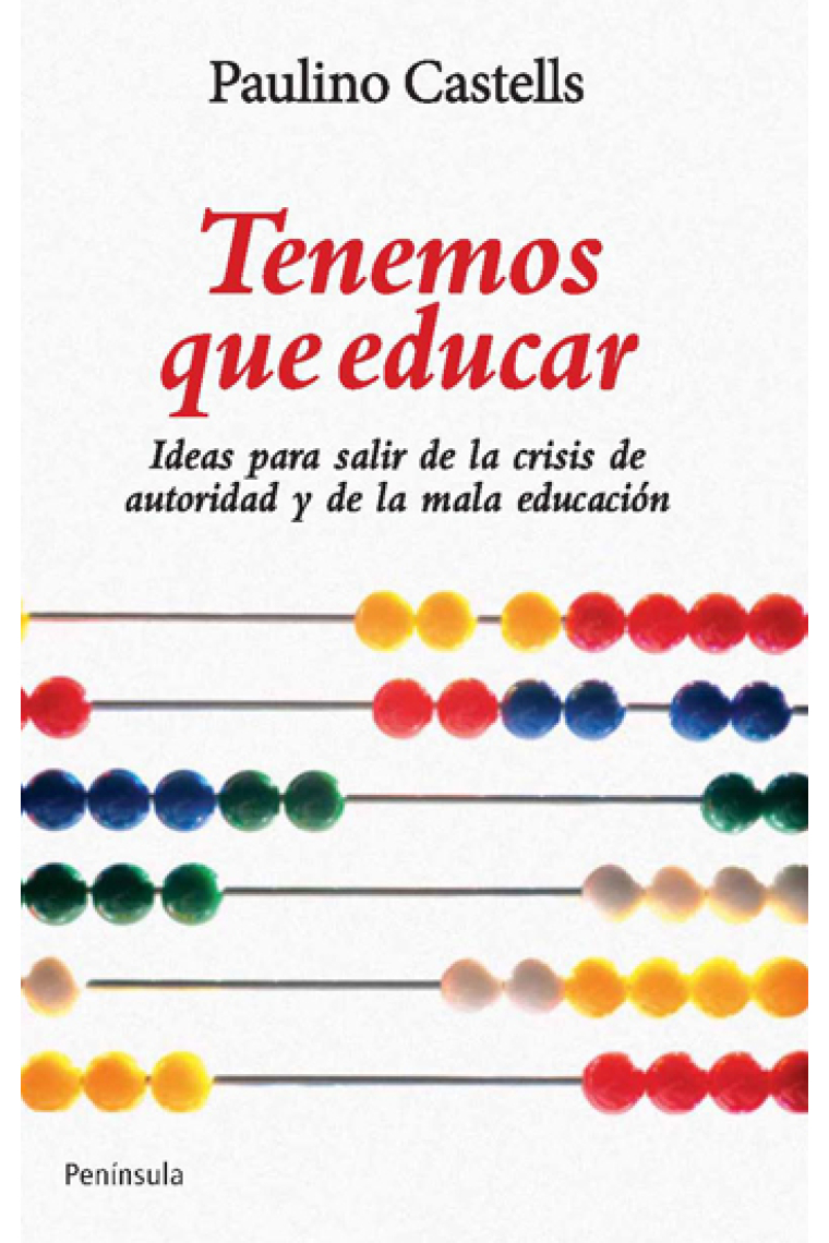 Tenemos que educar : Ideas para acabar con la crisis de autoridad y la mala educación