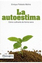 La autoestima : Cómo cultivarla de forma sana