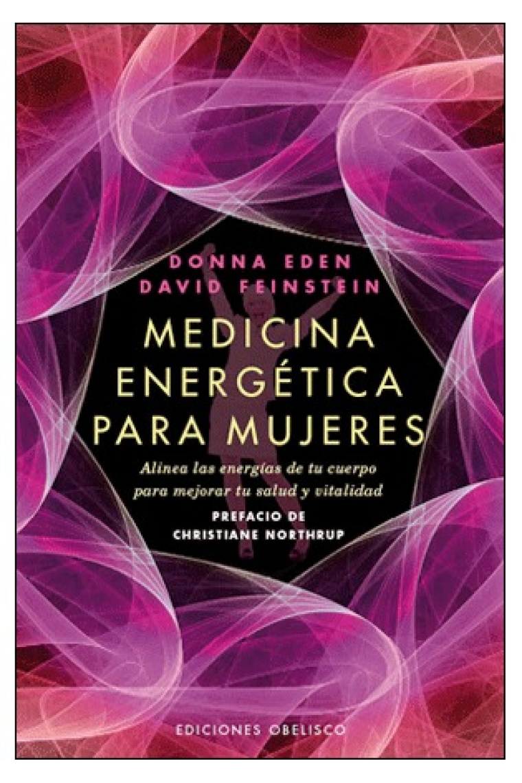 Medicina energética para mujeres : Alinea las energías de tu cuerpo para mejorar tu salud y vitalidad