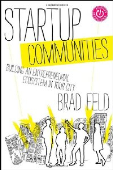 Startup Communities: Building an Entrepreneurial Ecosystem in Your City