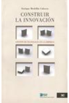 Construir la innovación. Gestión de tecnología en la empresa