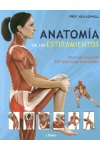 Anatomía de los estiramientos. Manual visual de 50 ejercicios esenciales