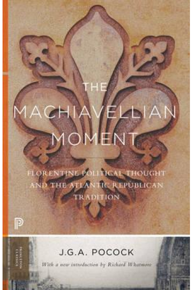 The machiavellian moment: florentine political thought and the atlantic republican tradition