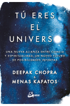 Tú eres el universo. Una nueva alianza entre ciencia y espiritualidad, un nuevo futuro de posibilidades infinitas