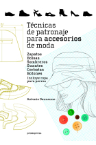 Técnicas de patronaje para accesorios de moda. Zapatos, bolsos, sombreros, guantes, corbatas y botones. Incluye también ropa para perros