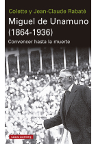 Miguel de Unamuno (1864-1936): convencer hasta la muerte