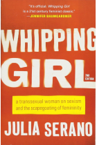 Whipping Girl: A Transsexual Woman on Sexism and the Scapegoating of Femininity