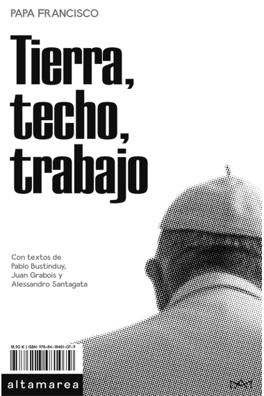 Tierra, techo, trabajo (Con textos de Pablo Bustinduy, Juan Grabois y Alessandro Santagata)