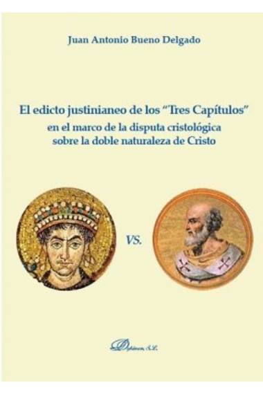 El edicto justinianeo de los Tres Capítulos en el marco de la disputa cristológica sobre la doble naturaleza de Cristo