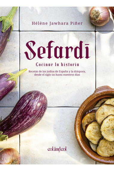 Sefardí. Cocinar la historia. Recetas de los judíos de España y la diáspora, desde el siglo XIII hasta nuestros días