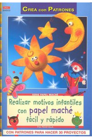 Serie Papel Maché nº 3. REALIZAR MOTIVOS INFANTILES CON PAPEL MACHÉ FÁCIL RÁPIDO