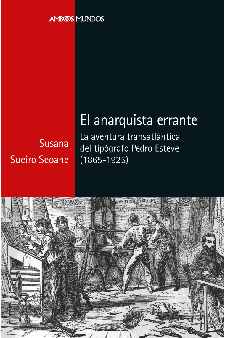 El anarquista errante. La aventura transatlántica del tipógrafo Pedro Esteve (1865-1925)