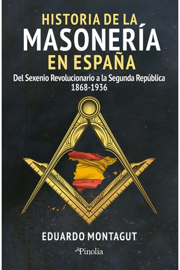 Historia de la masonería en España. Del Sexenio Revolucionario a la Segunda República (1868-1936)