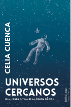 Universos cercanos. Una mirada íntima de la ciencia ficción