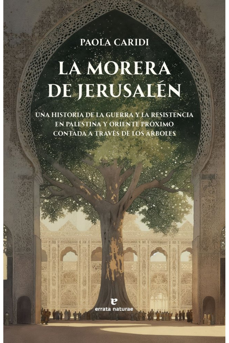 La morera de Jerusalén. Una historia de la guerra y la resistencia en Palestina y Oriente Próximo contada a través de los árboles