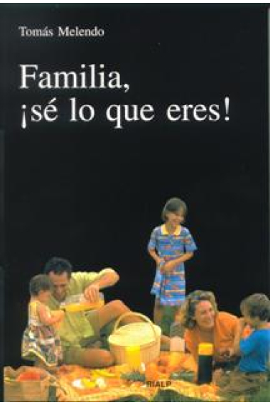 Familia, ¡ Sé lo que eres ¡