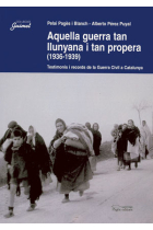 Aquella guerra tan llunyana i tan propera (1936-1939). Testimonis i records de la Guerra Civil a Catalunya