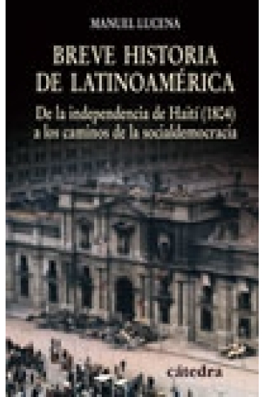 Breve historia de Latinoamérica. De la independencia de Haití (1804) a los caminos de la socialdemocracia