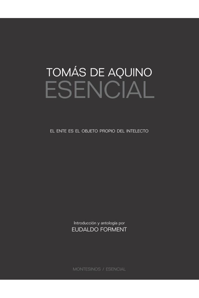 Tomás de Aquino esencial (El ente es el objeto propio del intelecto)