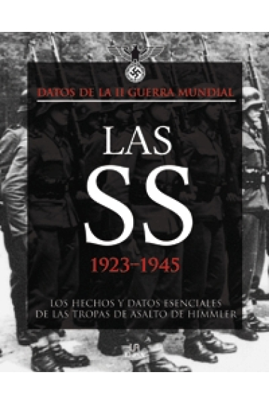 Las SS, 1923-1945. Las cifras y los hechos más destacados de las tropas de asalto de Himmler