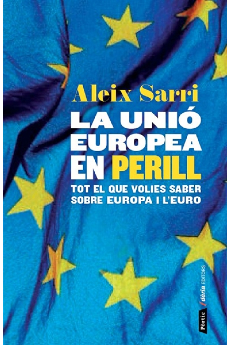 La Unió Europea en perill. Tot el que volies saber sobre Europa i l'euro