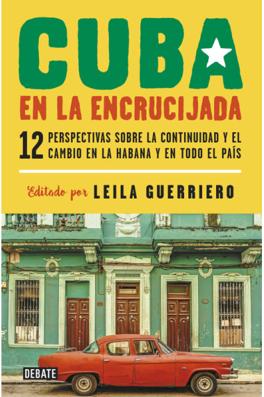 Cuba en la encrucijada. 12 escritores escriben sobre la continuidad y el cambio en La Habana y a través del país