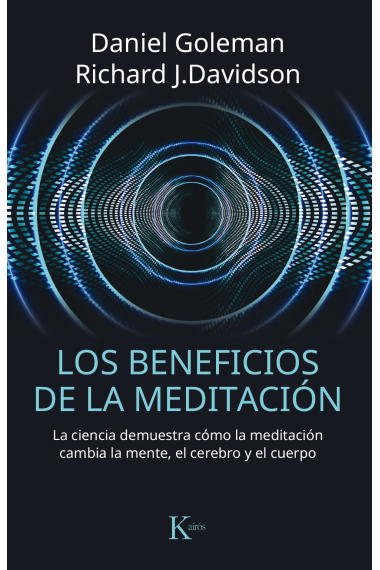 Los beneficios de la meditación. La ciencia demuestra cómo la meditación cambia la mente, el cerebro y el cuerpo