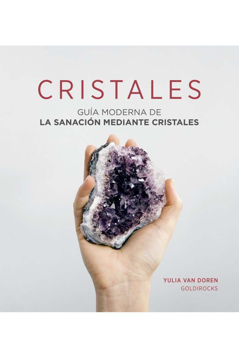 Cristales. Guía moderna de la sanación mediante cristales