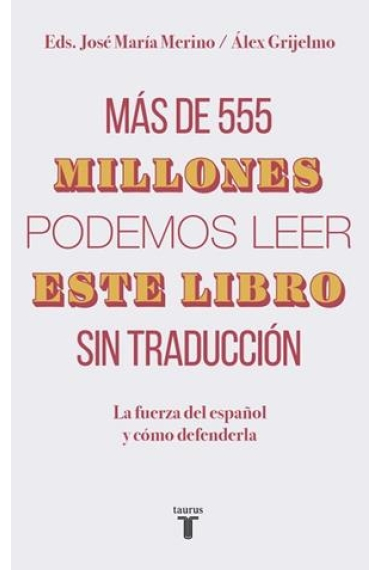 Más de 555 millones podemos leer este libro sin traducción. La fuerza del español y cómo defenderla