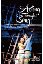 Acting Through Song: Techniques and Exercises for Musical-Theatre Actors